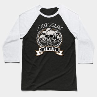 Mechanic I fix Cars and not Stupid Car Tuning Baseball T-Shirt